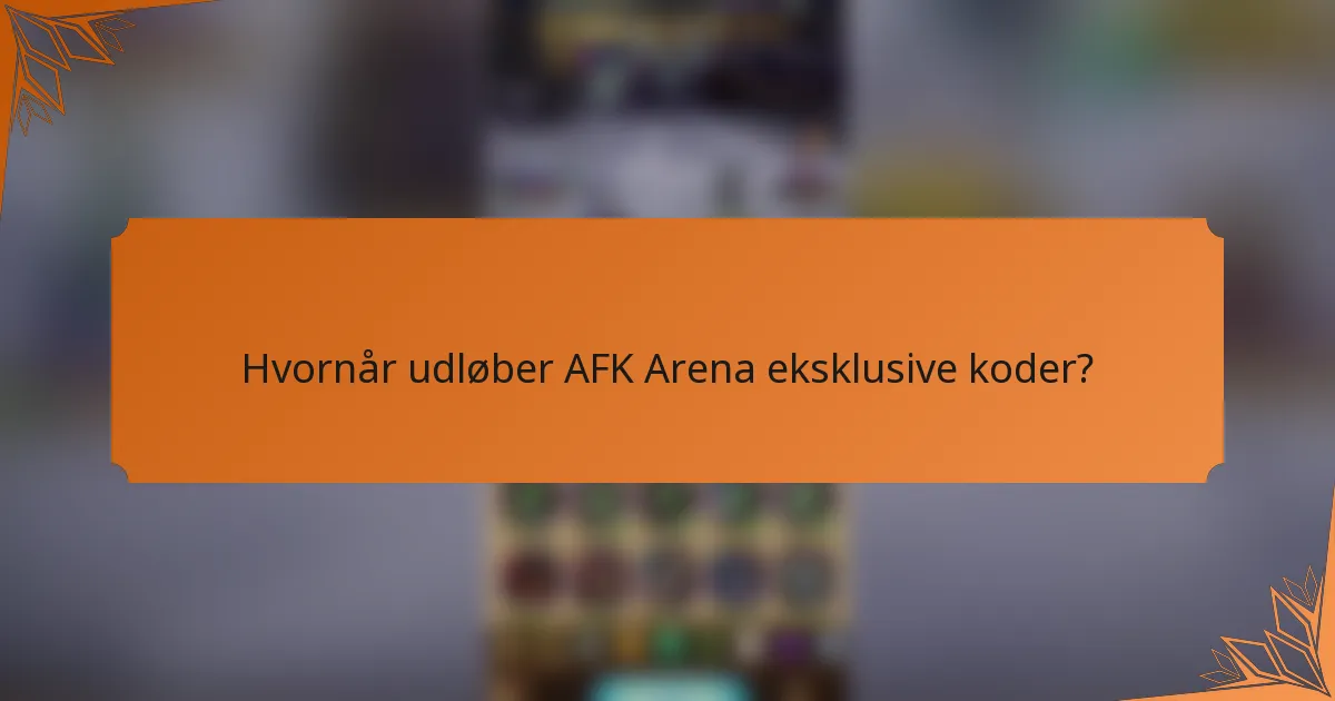 Hvornår udløber AFK Arena eksklusive koder?