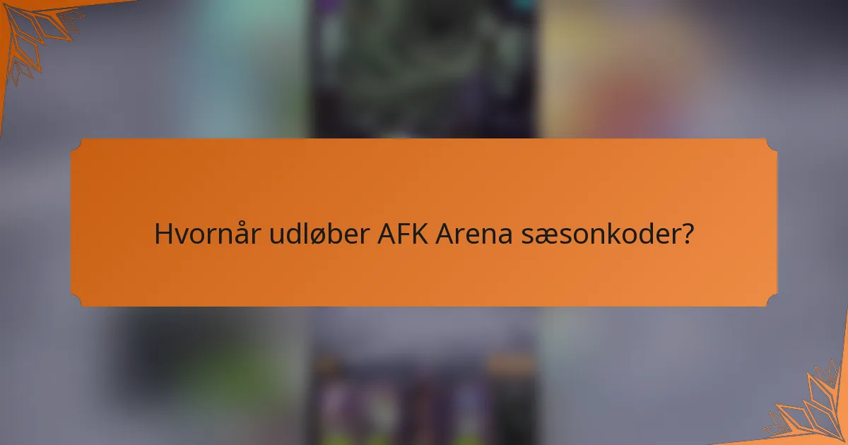 Hvornår udløber AFK Arena sæsonkoder?